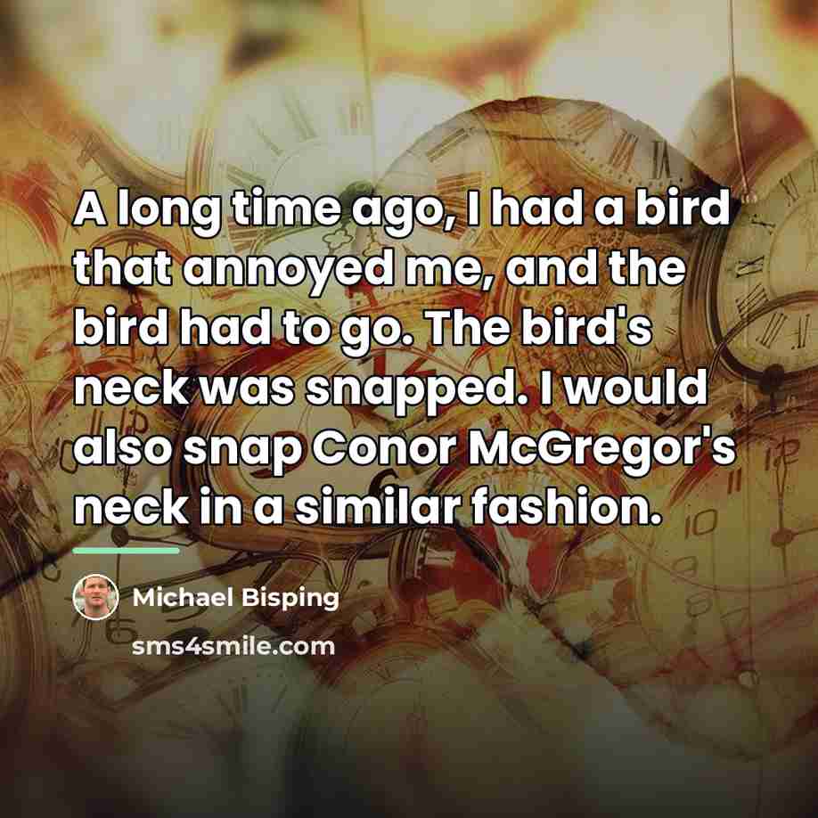 “A long time ago, I had a bird that annoyed…” quote by Michael Bisping