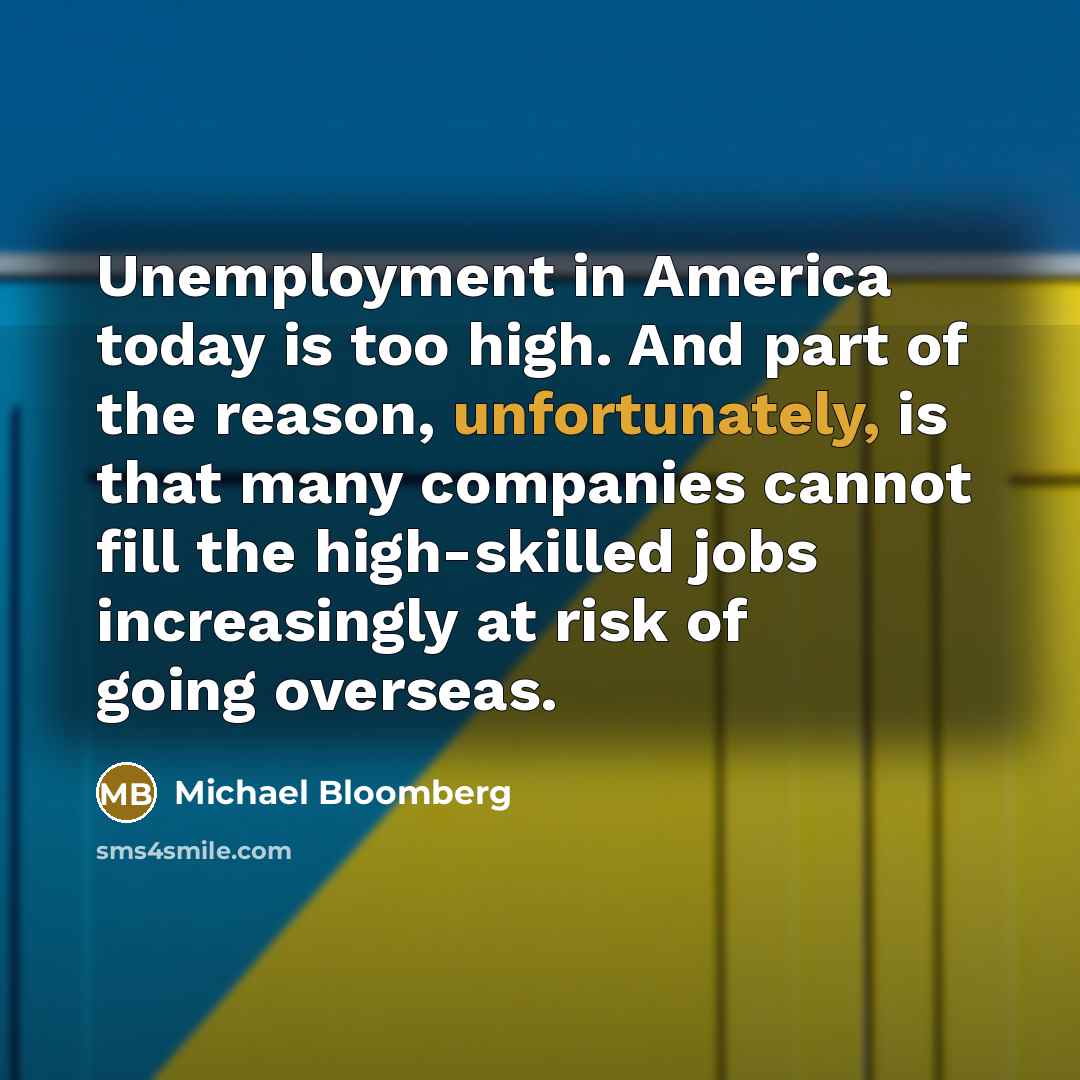 “Unemployment in America today is too high. And part of…” quote by Michael Bloomberg
