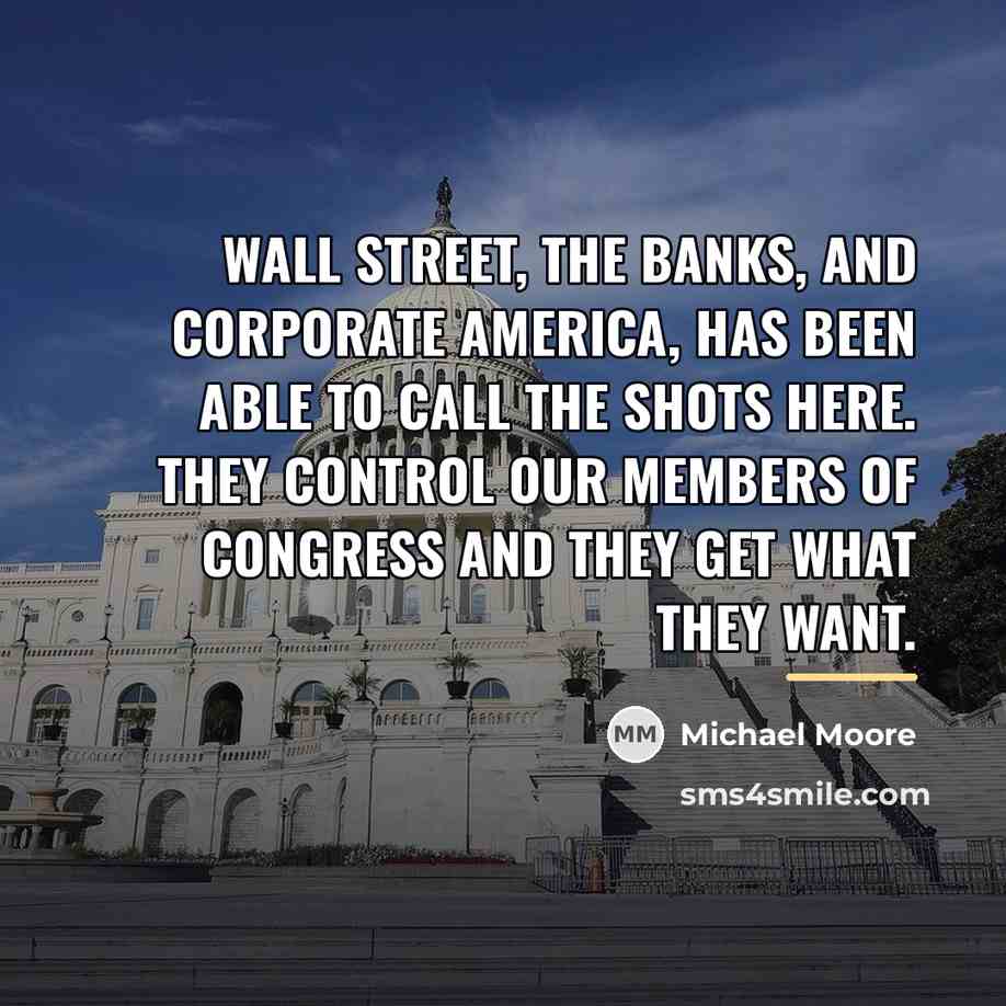 “Wall Street, the banks, and corporate America, has been able…” quote by Michael Moore