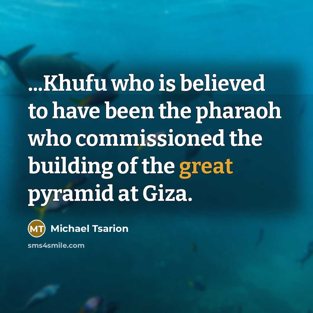 “...Khufu who is believed to have been the pharaoh who…” quote by Michael Tsarion