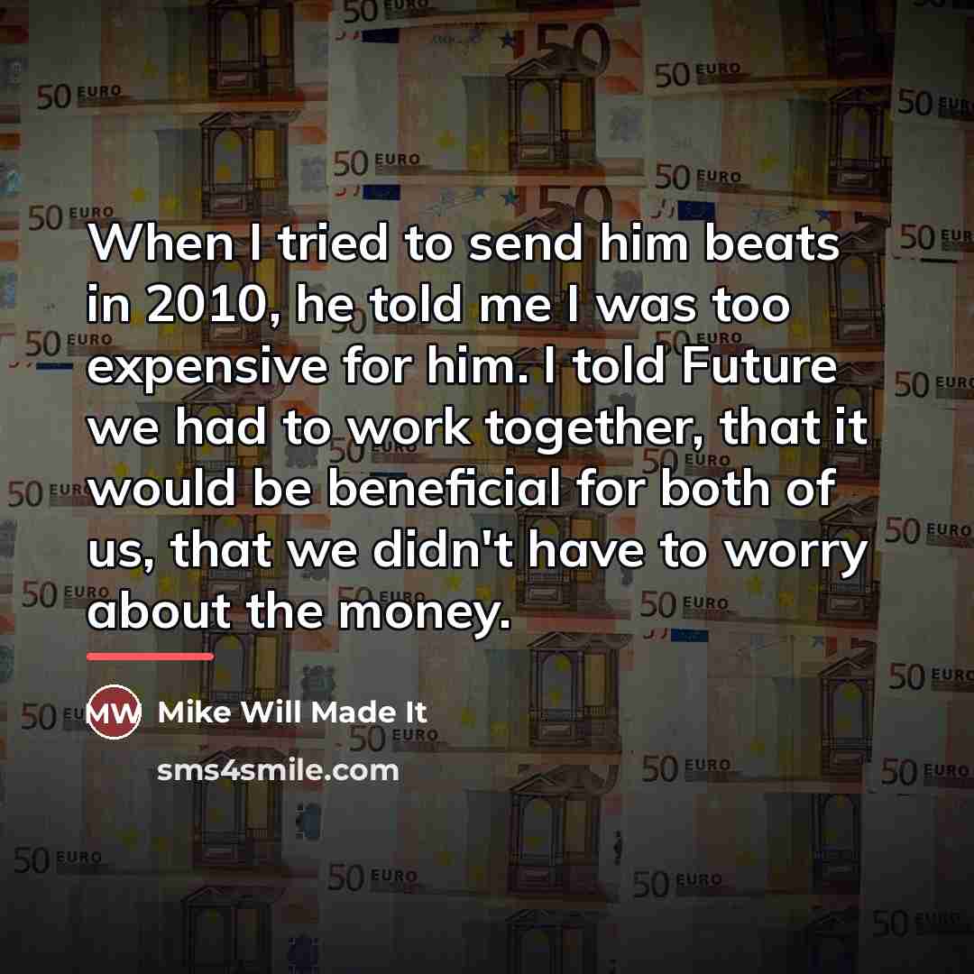 “When I tried to send him beats in 2010, he…” quote by Mike Will Made It