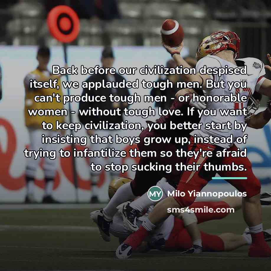 “Back before our civilization despised itself, we applauded tough men.…” quote by Milo Yiannopoulos