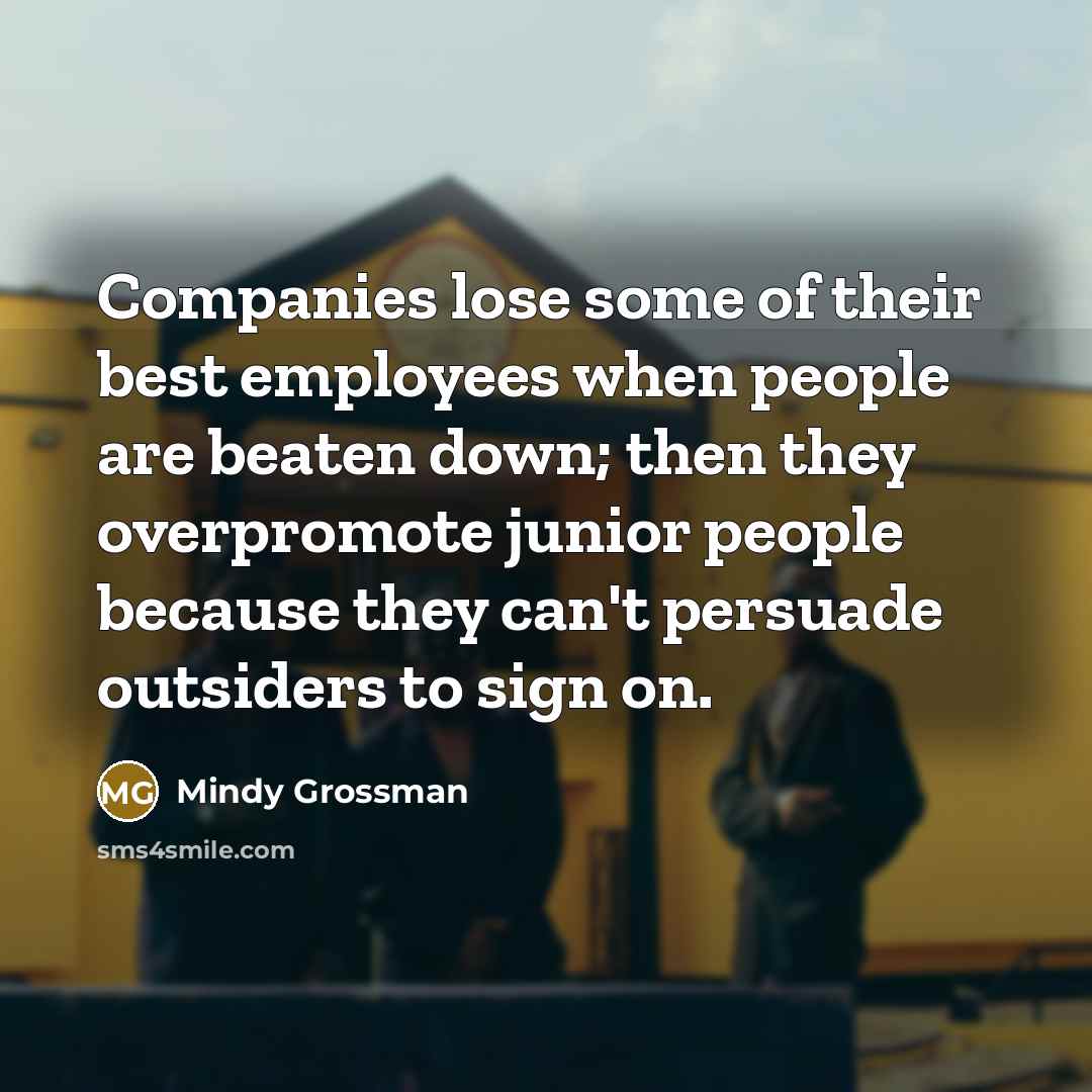 “Companies lose some of their best employees when people are…” quote by Mindy Grossman