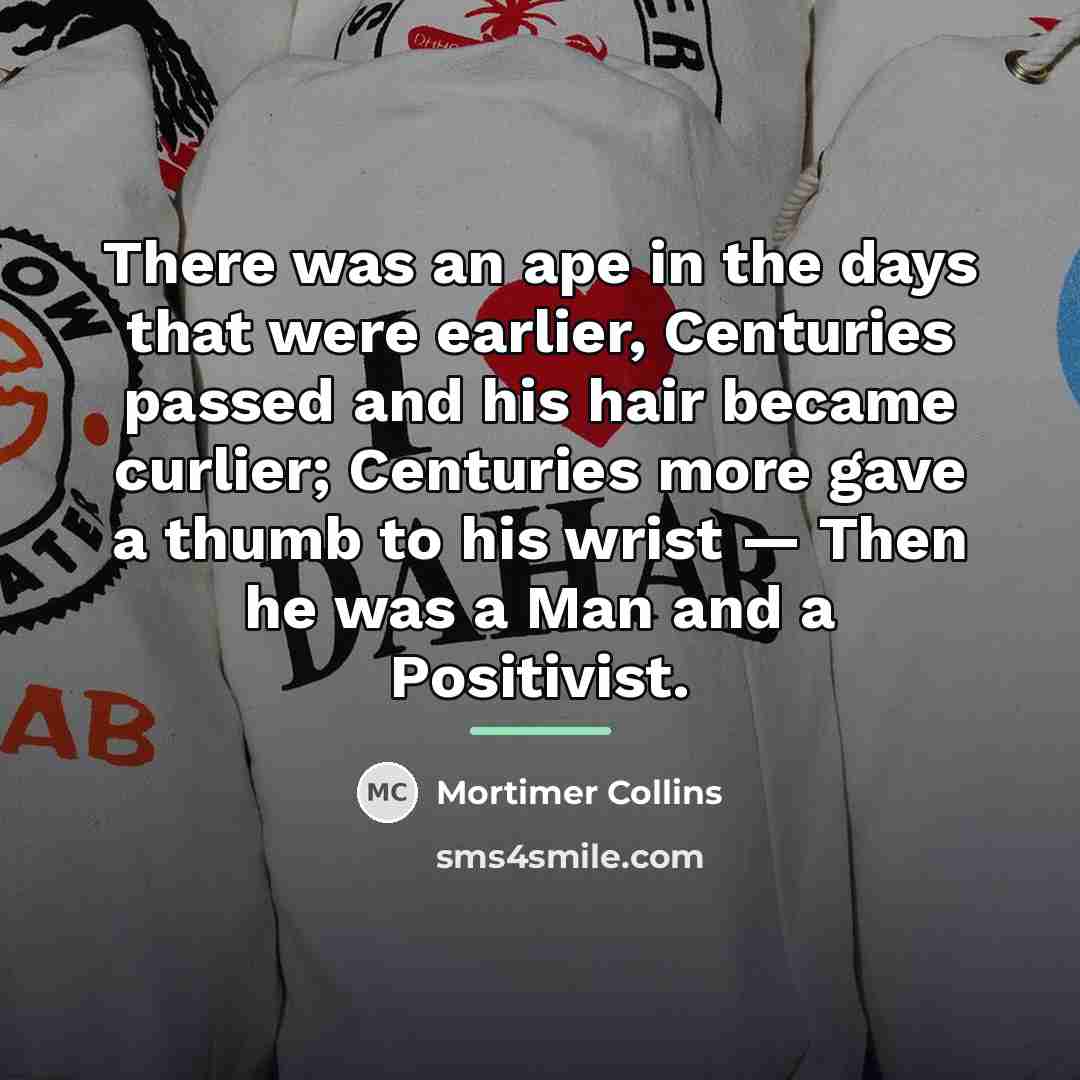 “There was an ape in the days that were earlier,…” quote by Mortimer Collins