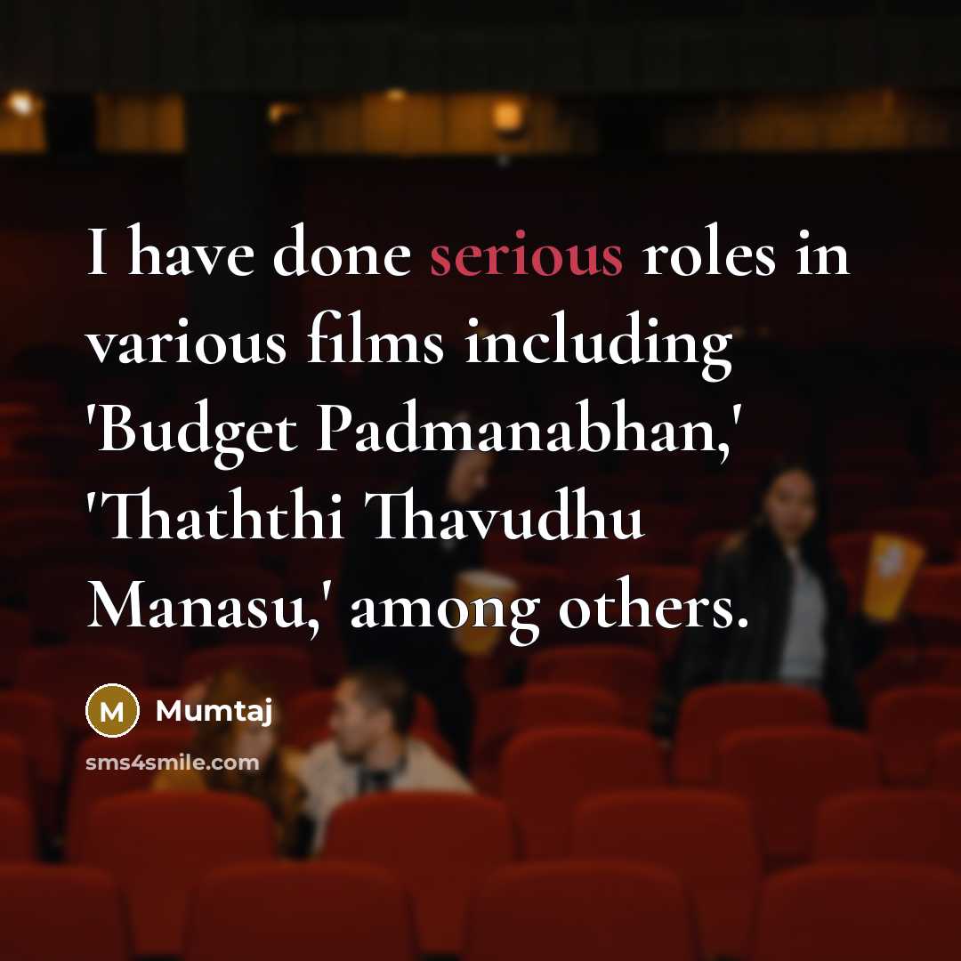 “I have done serious roles in various films including 'Budget…” quote by Mumtaj