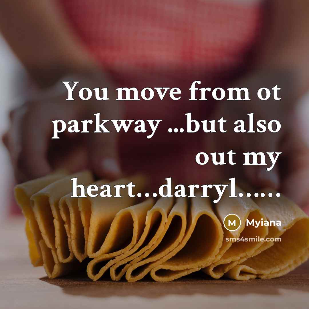 “You move from ot parkway ...but also out my heart....darryl.............…” quote by Myiana