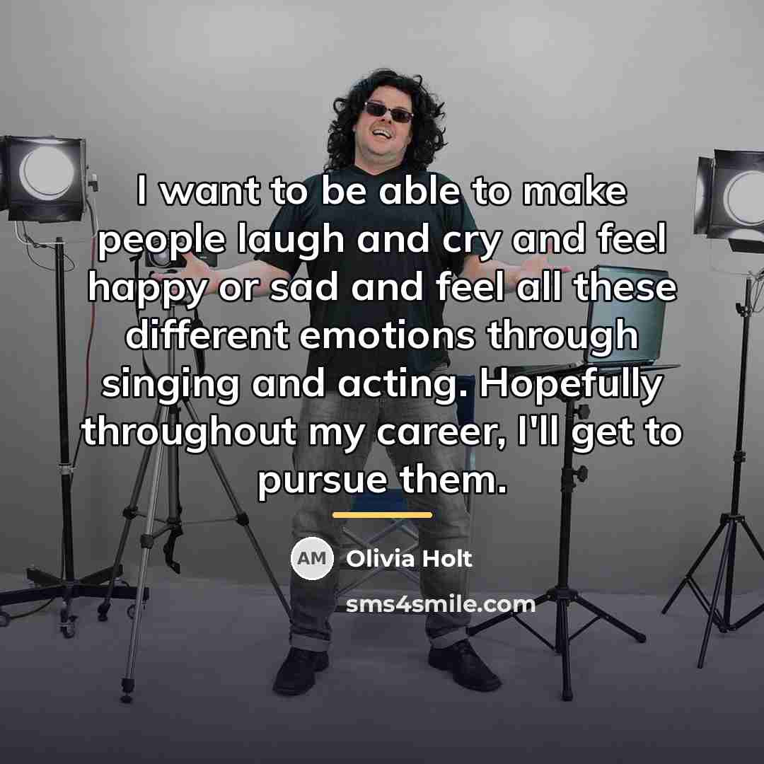 “I want to be able to make people laugh and…” quote by Olivia Holt