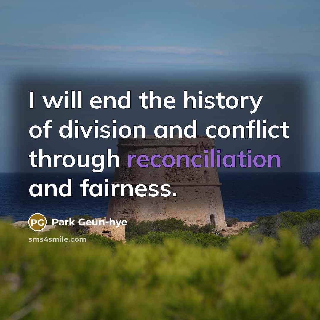 “I will end the history of division and conflict through…” quote by Park Geun-hye