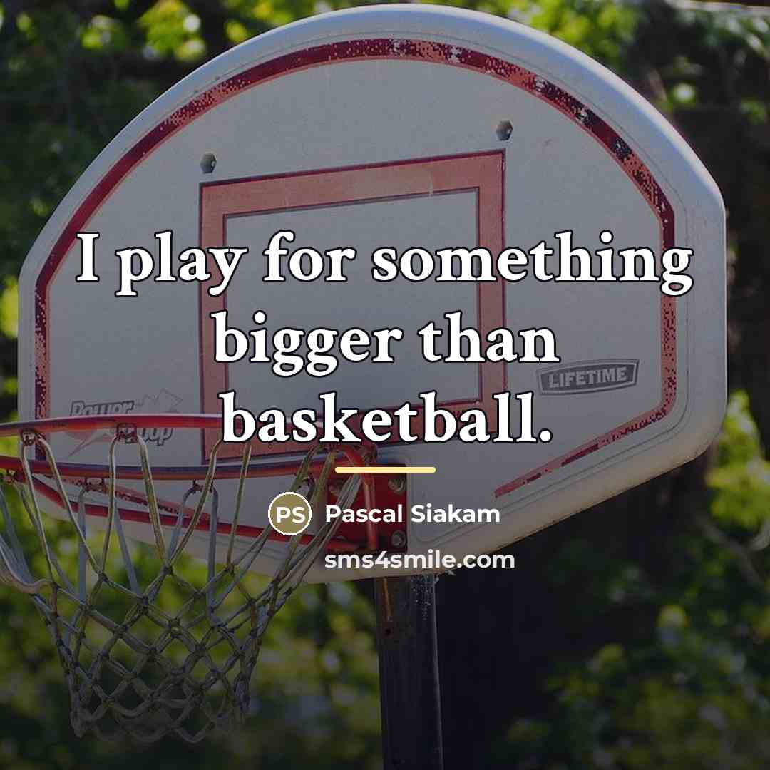 “I play for something bigger than basketball.…” quote by Pascal Siakam