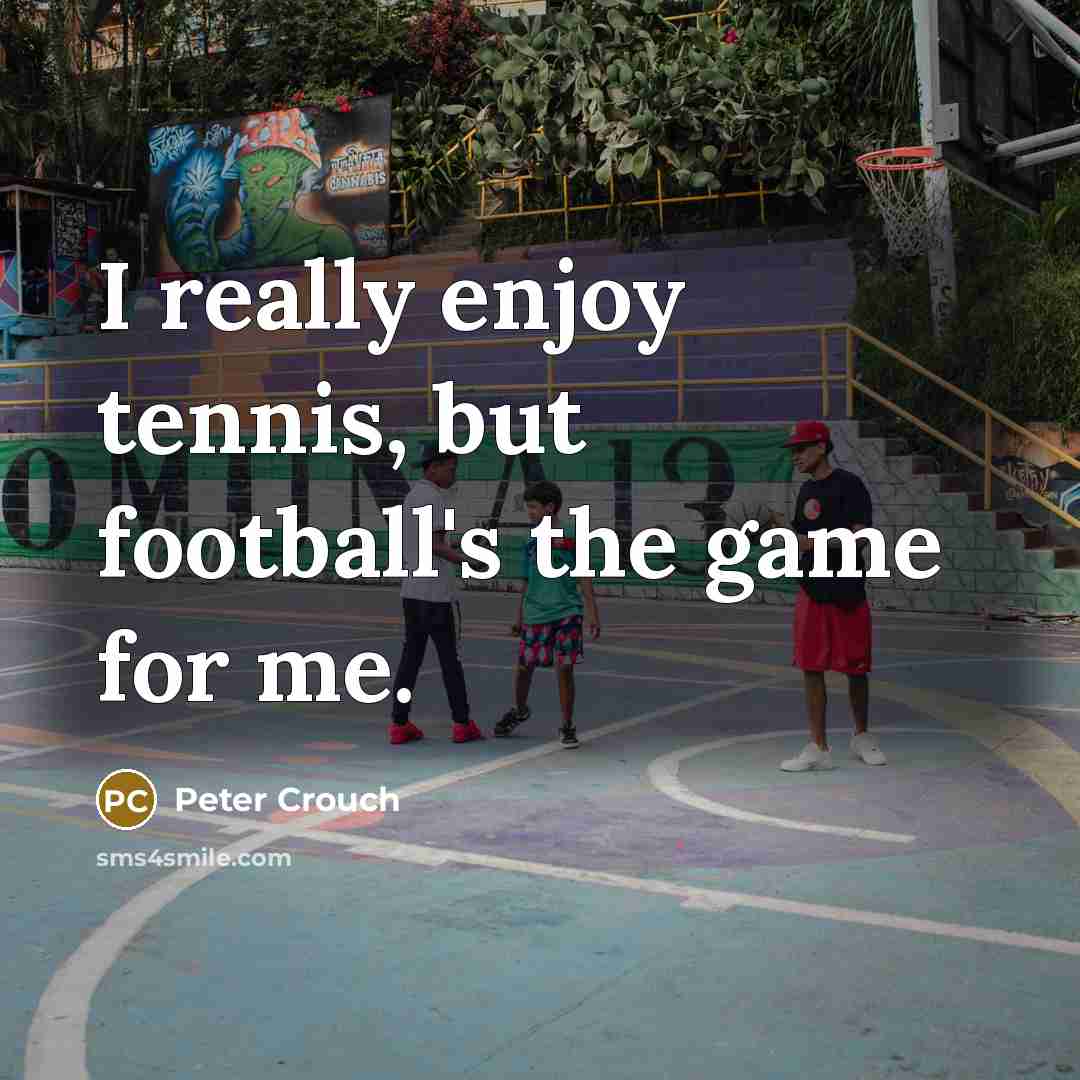 “I really enjoy tennis, but football's the game for me.…” quote by Peter Crouch