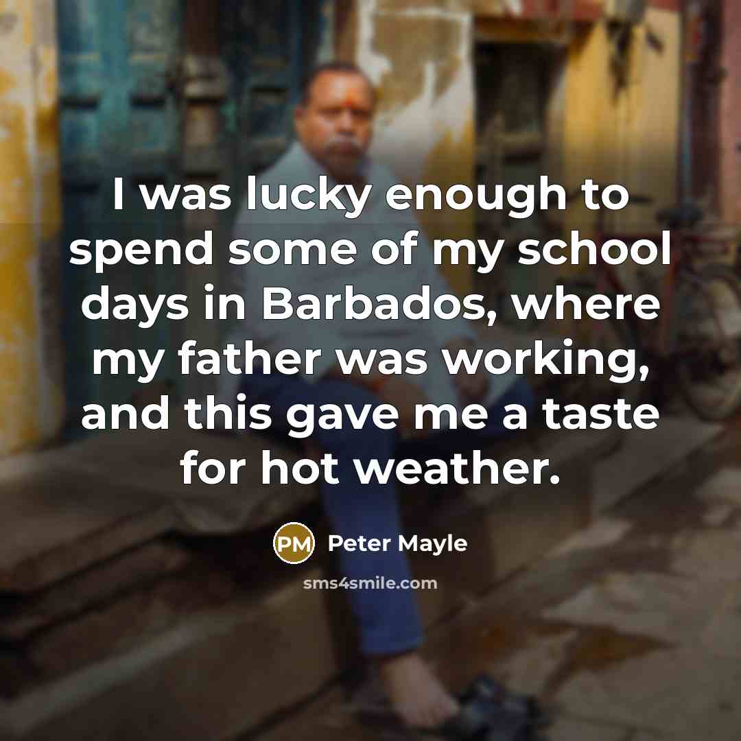 “I was lucky enough to spend some of my school…” quote by Peter Mayle