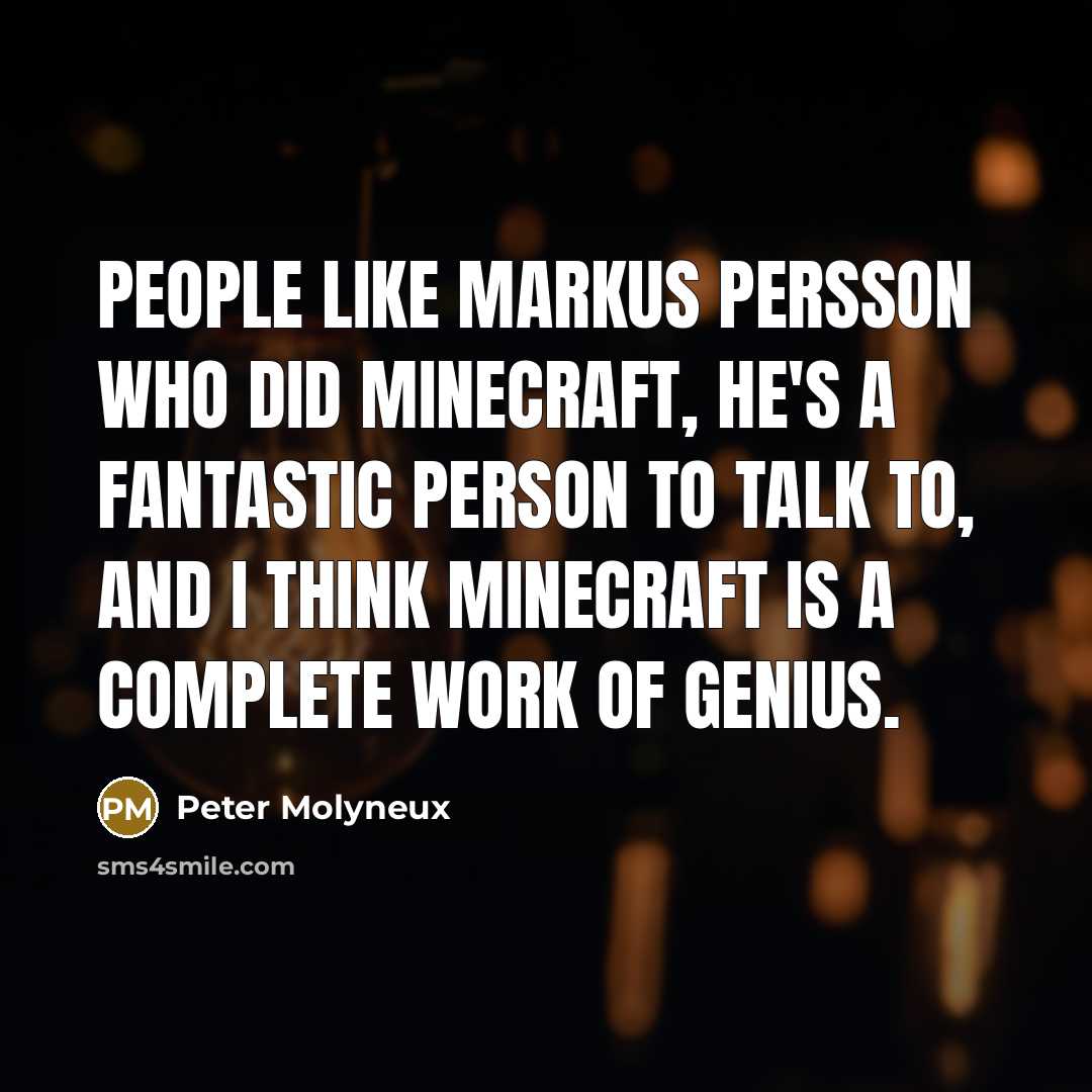 “People like Markus Persson who did Minecraft, he's a fantastic…” quote by Peter Molyneux