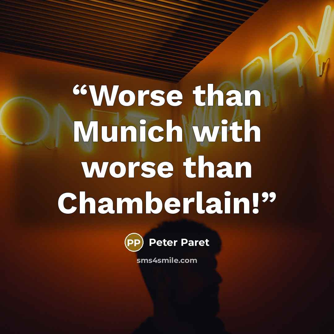 “Worse than Munich with worse than Chamberlain!” quote by Peter Paret