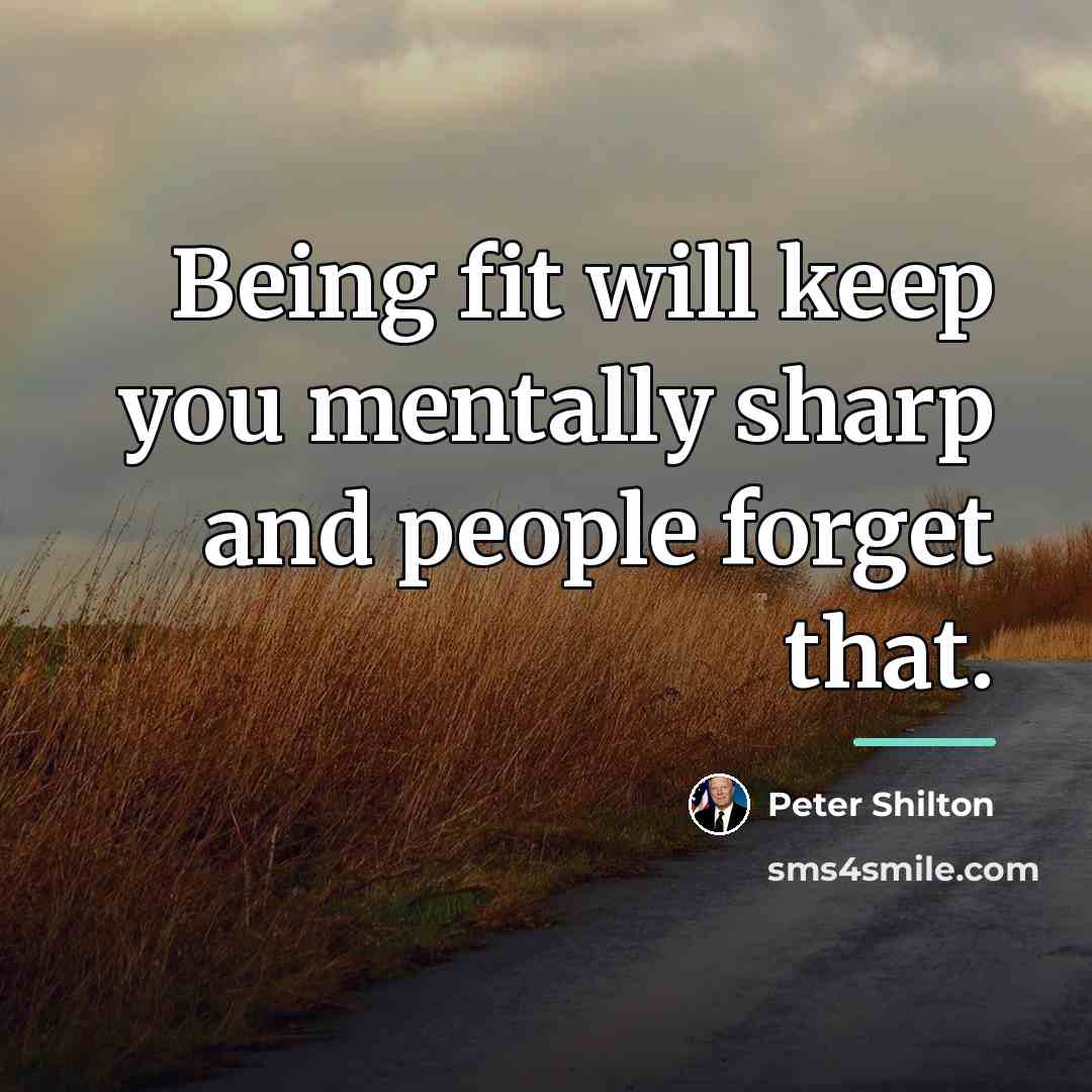 “Being fit will keep you mentally sharp and people forget…” quote by Peter Shilton