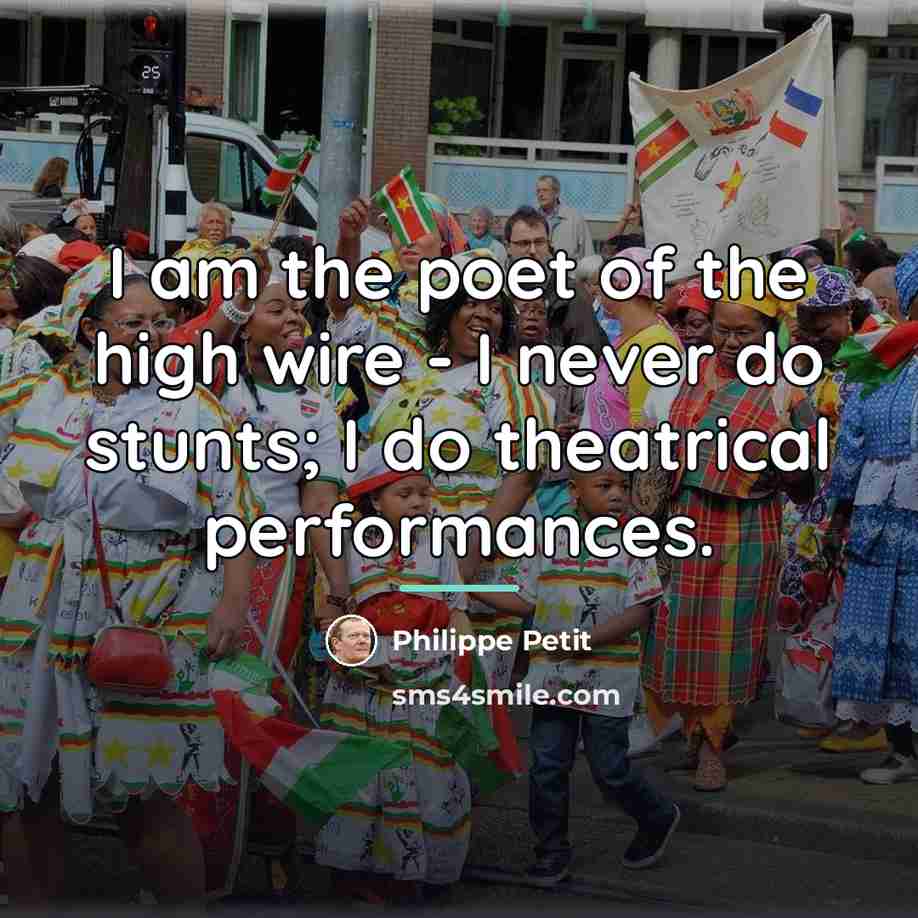 “I am the poet of the high wire - I…” quote by Philippe Petit
