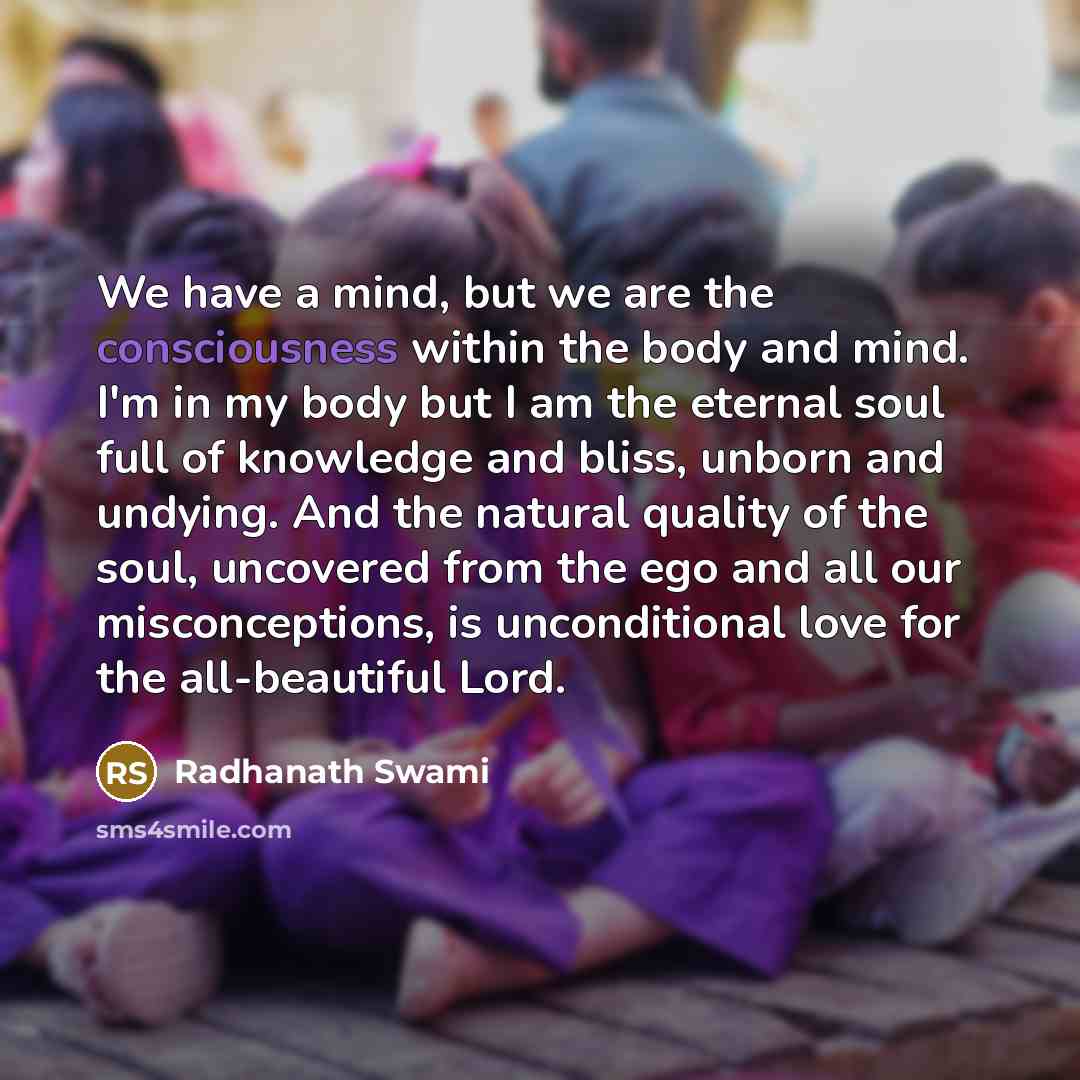 “We have a mind, but we are the consciousness within…” quote by Radhanath Swami
