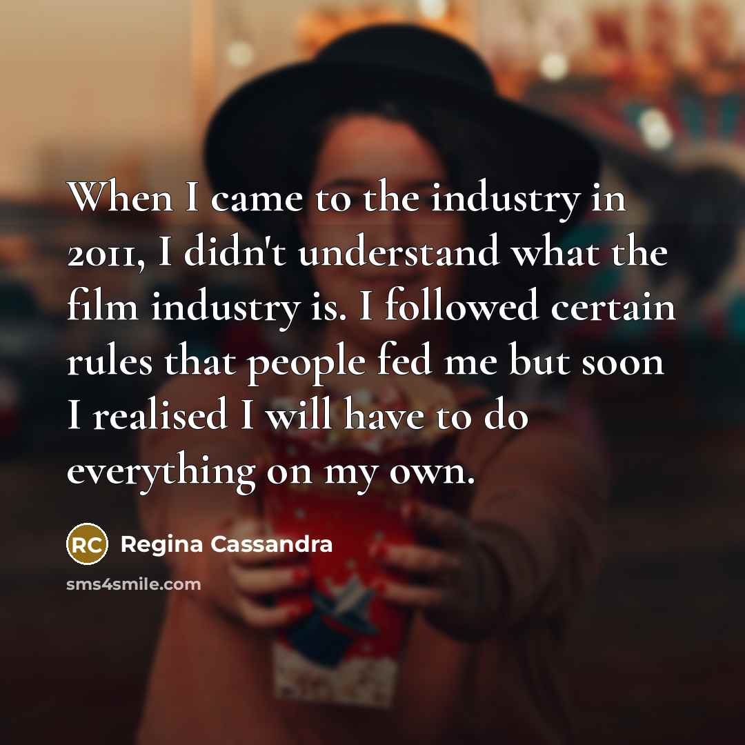 “When I came to the industry in 2011, I didn't…” quote by Regina Cassandra