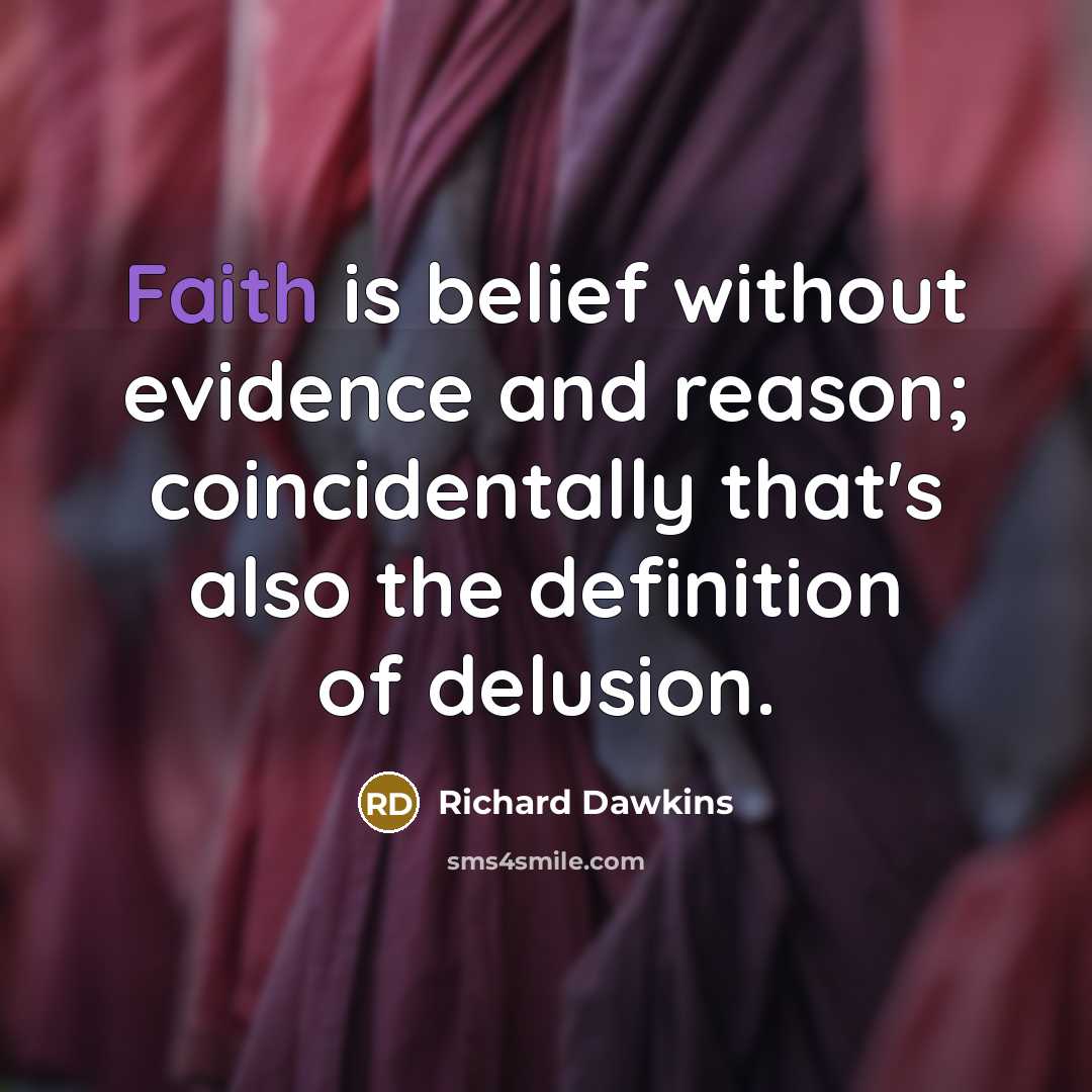 “Faith is belief without evidence and reason; coincidentally that's also…” quote by Richard Dawkins