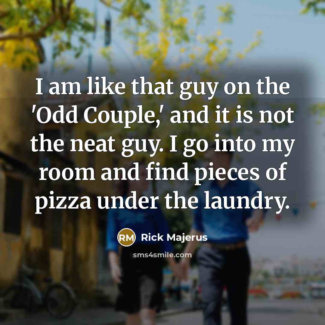 “I am like that guy on the 'Odd Couple,' and…” quote by Rick Majerus