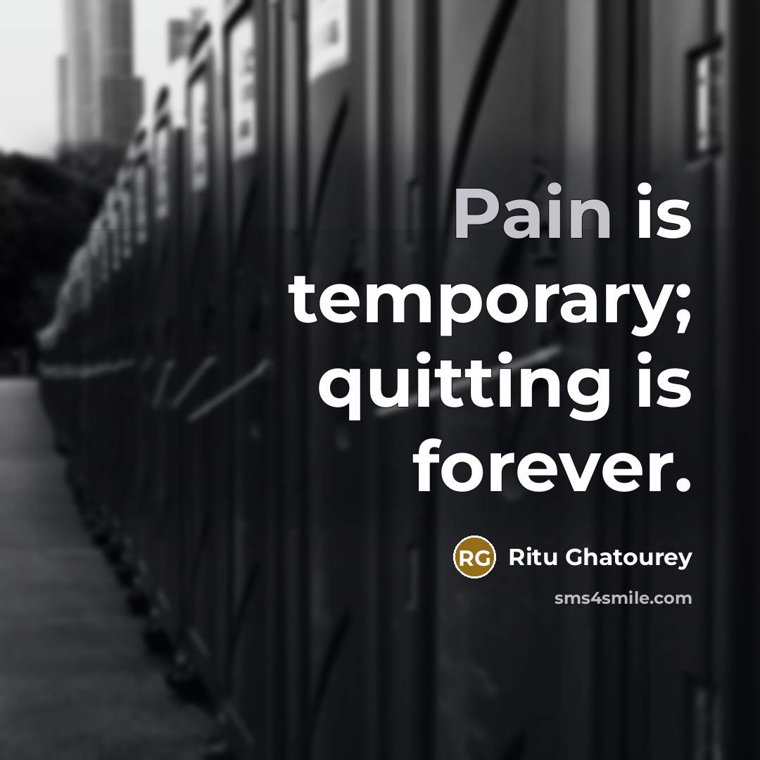 “Pain is temporary; quitting is forever.…” quote by Ritu Ghatourey