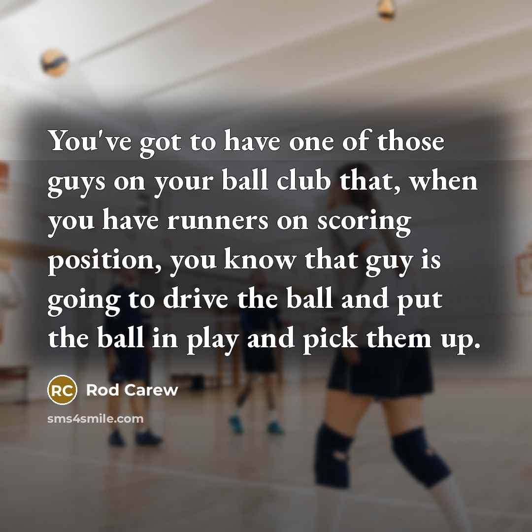“You've got to have one of those guys on your…” quote by Rod Carew