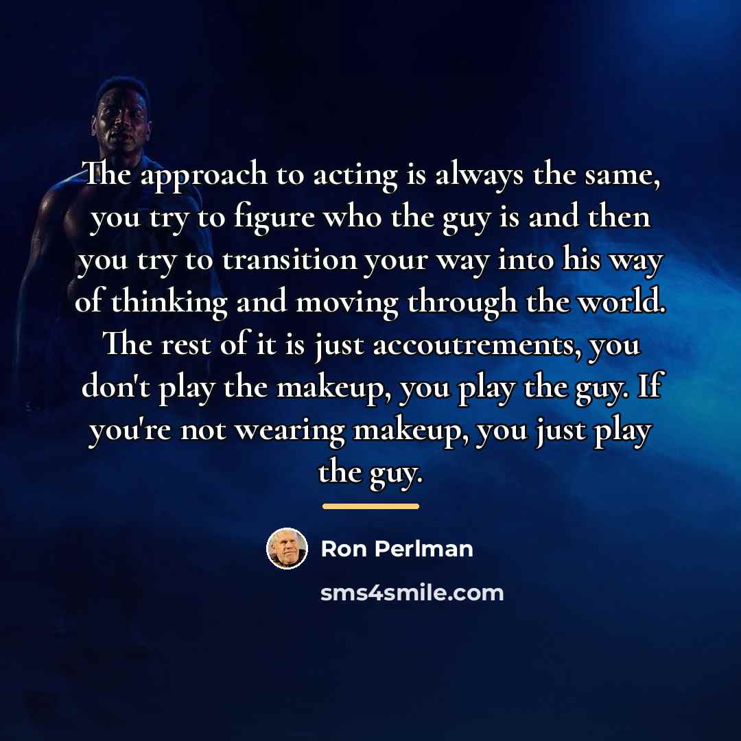 “The approach to acting is always the same, you try…” quote by Ron Perlman