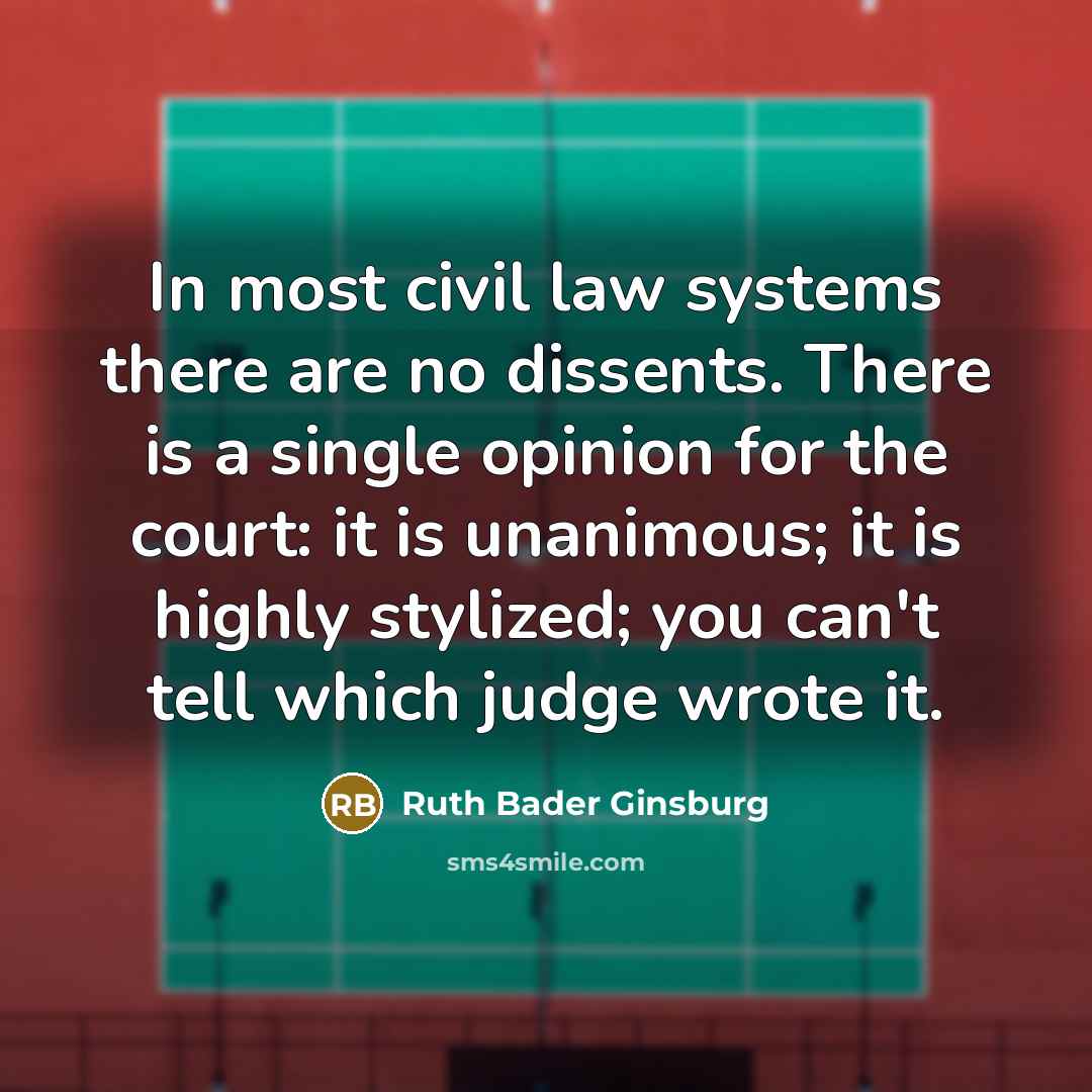 “In most civil law systems there are no dissents. There…” quote by Ruth Bader Ginsburg