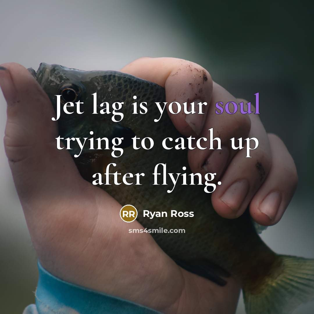 “Jet lag is your soul trying to catch up after…” quote by Ryan Ross