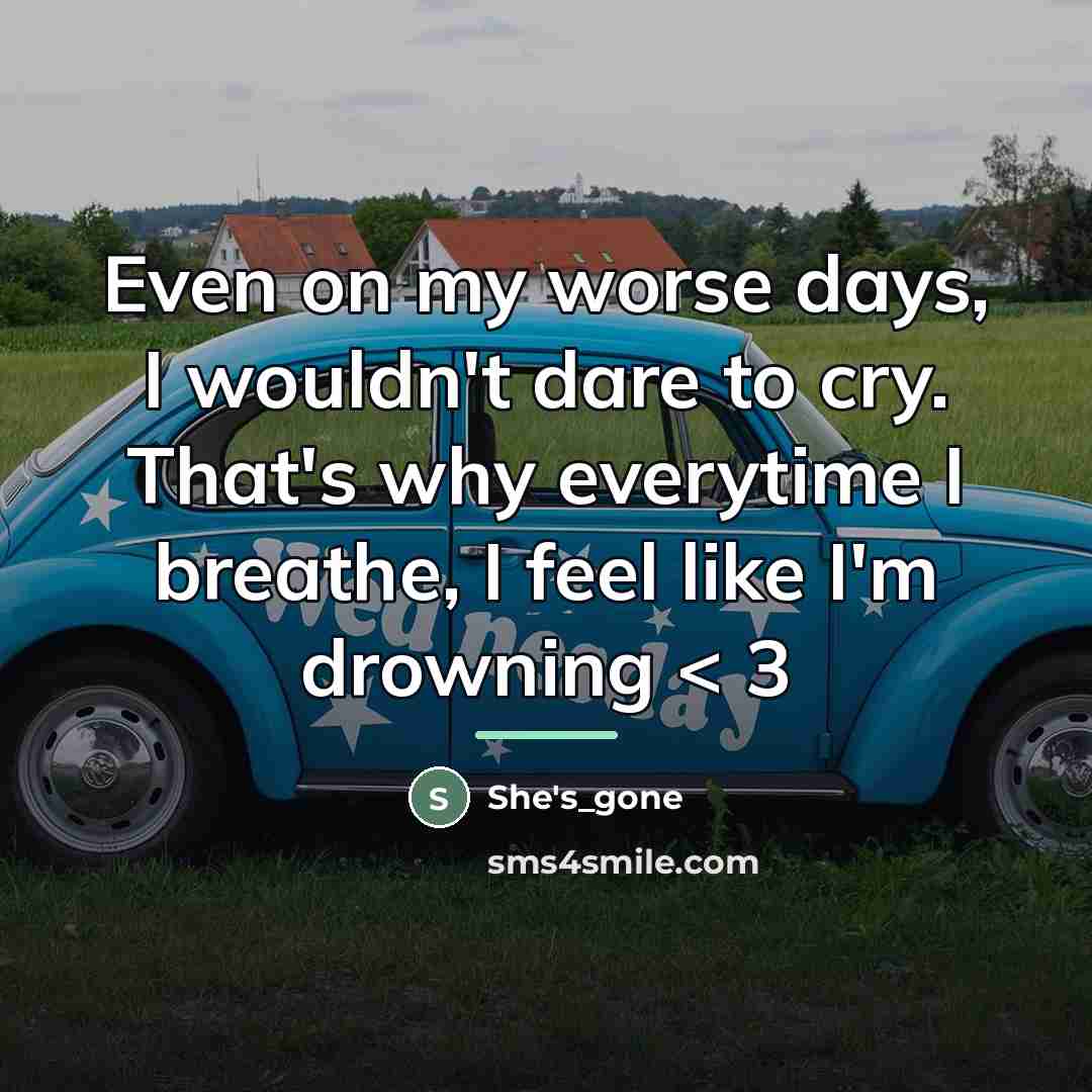 “Even on my worse days, I wouldn't dare to cry.…” quote by She's_gone