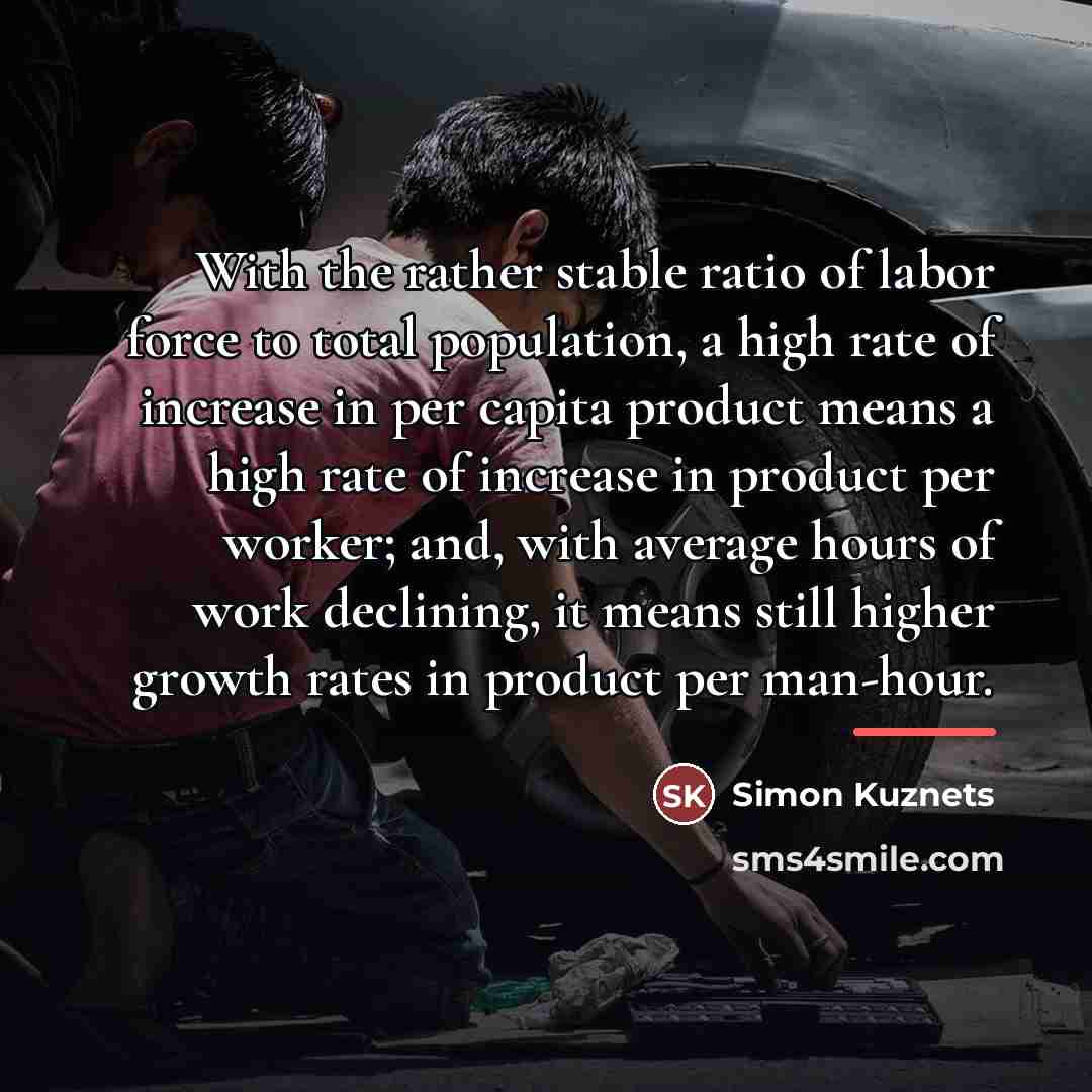 “With the rather stable ratio of labor force to total…” quote by Simon Kuznets