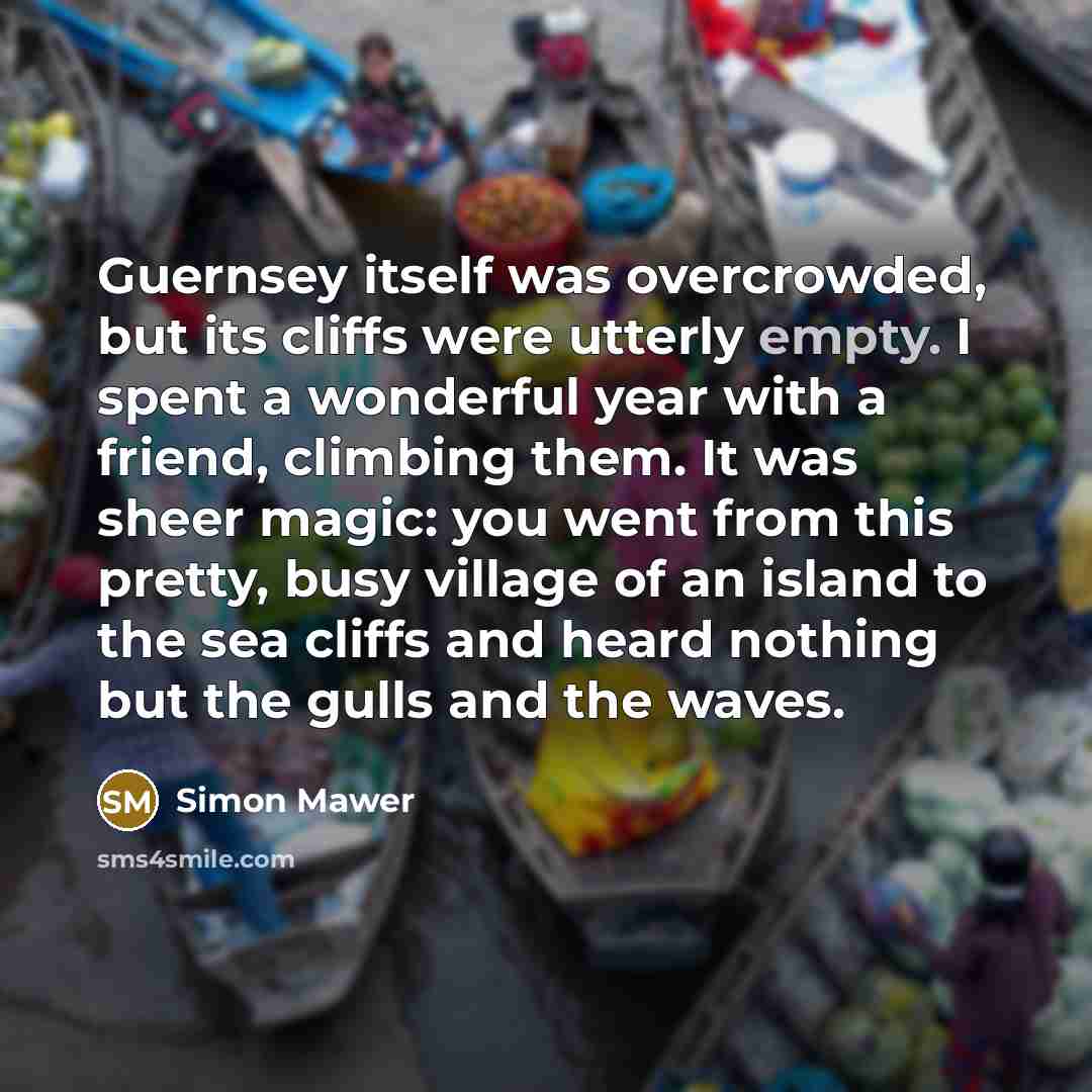 “Guernsey itself was overcrowded, but its cliffs were utterly empty.…” quote by Simon Mawer
