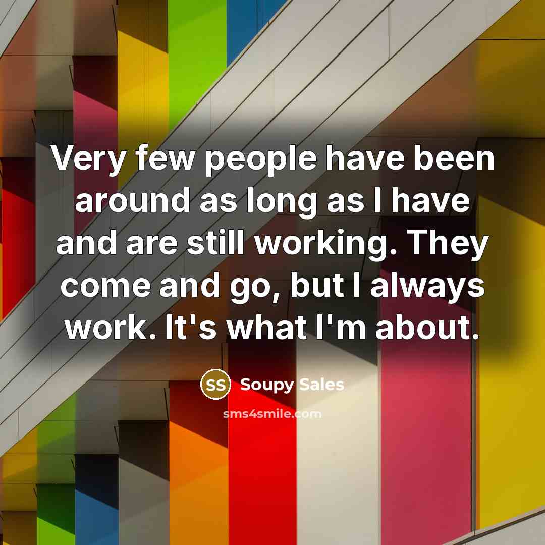 “Very few people have been around as long as I…” quote by Soupy Sales