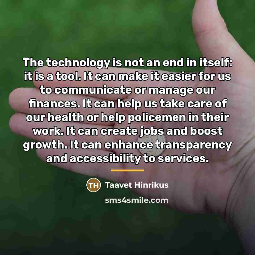 “The technology is not an end in itself: it is…” quote by Taavet Hinrikus