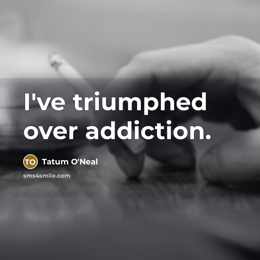 “I've triumphed over addiction.…” quote by Tatum O'Neal