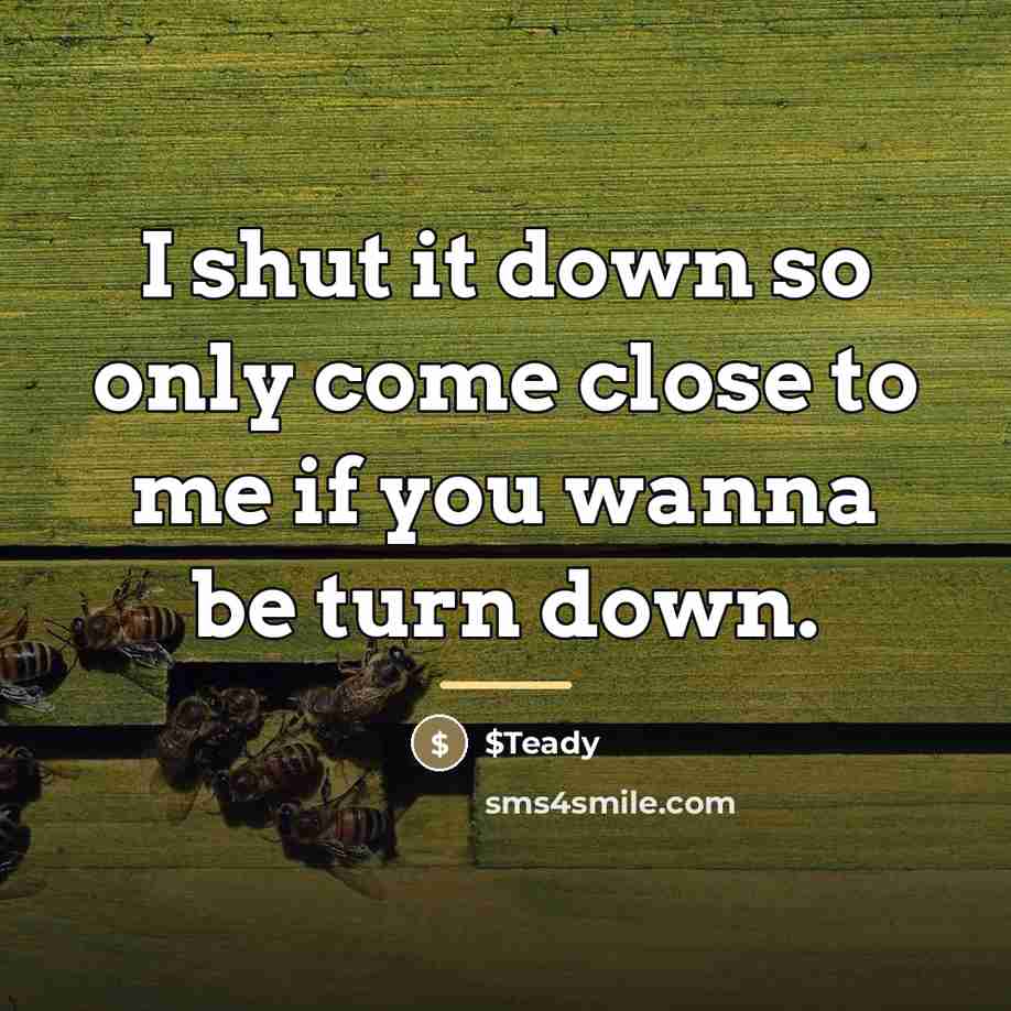 “I shut it down so only come close to me…” quote by $Teady