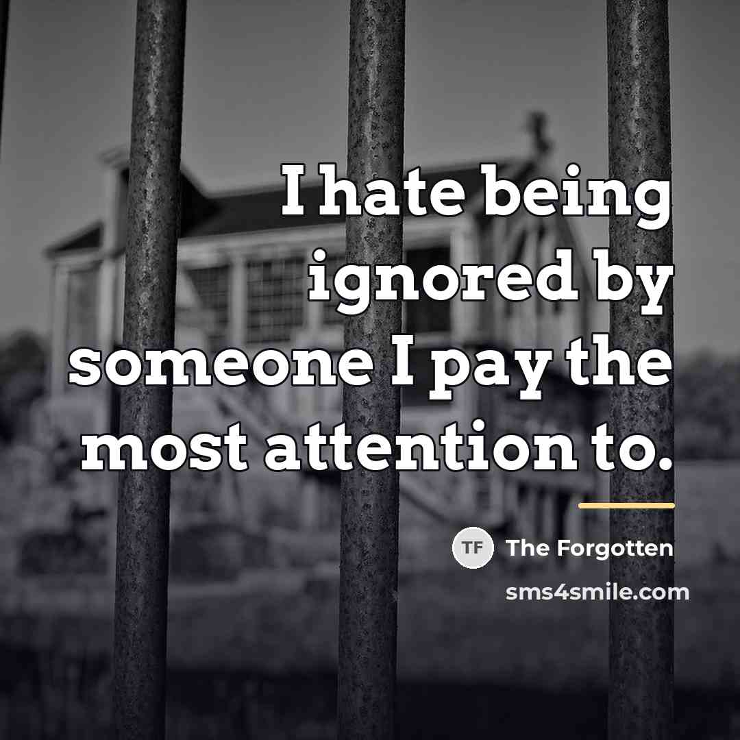“I hate being ignored by someone I pay the most…” quote by The Forgotten