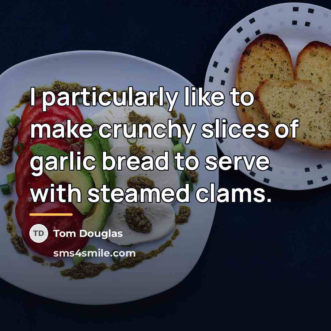 “I particularly like to make crunchy slices of garlic bread…” quote by Tom Douglas