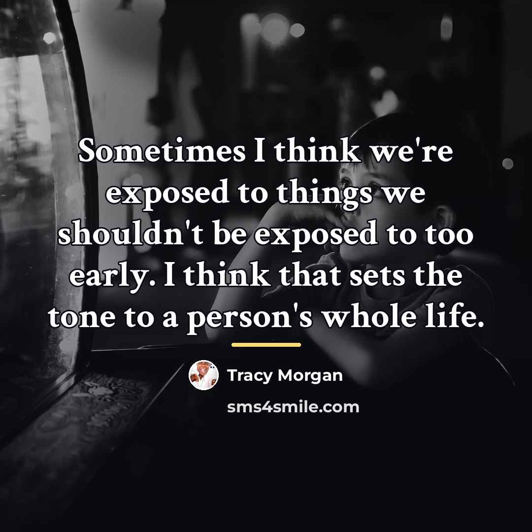 “Sometimes I think we're exposed to things we shouldn't be…” quote by Tracy Morgan