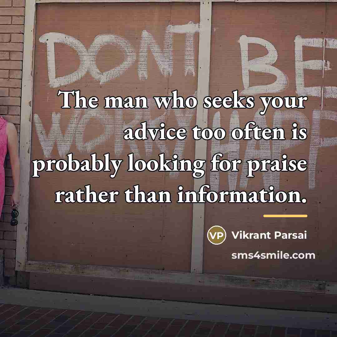 “The man who seeks your advice too often is probably…” quote by Vikrant Parsai