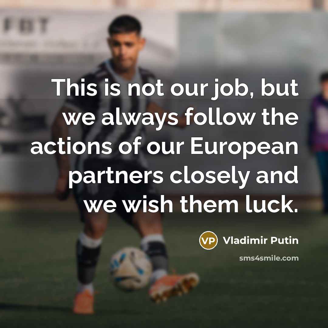 “This is not our job, but we always follow the…” quote by Vladimir Putin