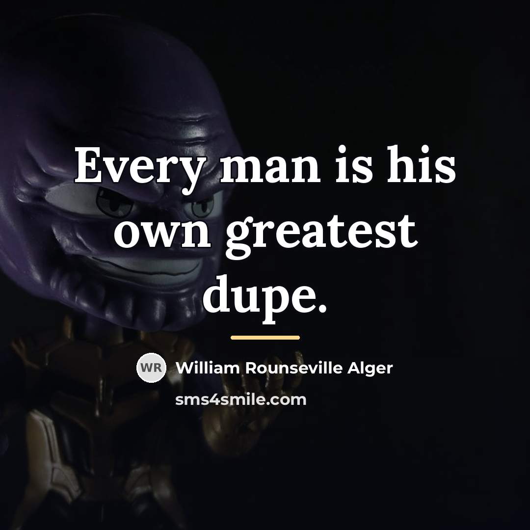 “Every man is his own greatest dupe.…” quote by William Rounseville Alger