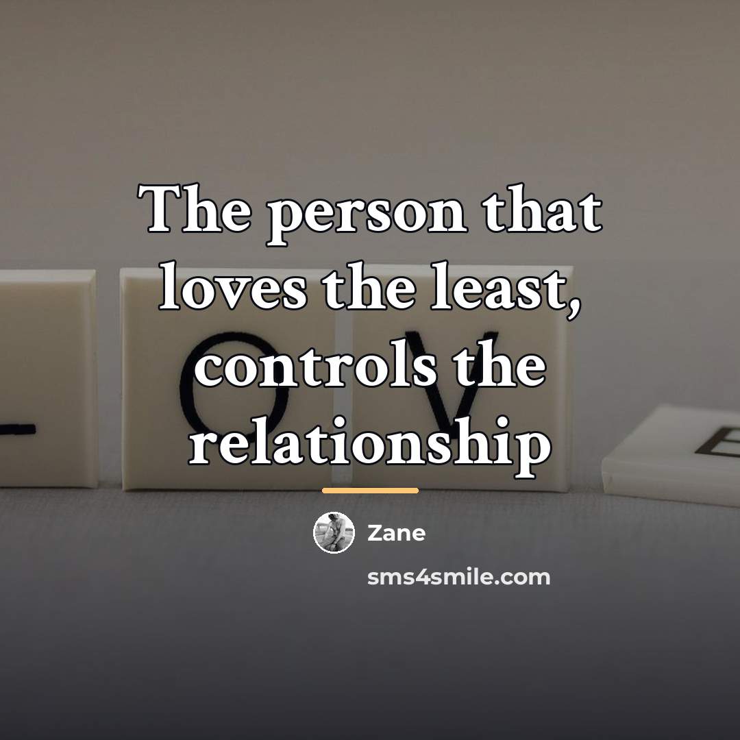 “The person that loves the least, controls the relationship…” quote by Zane