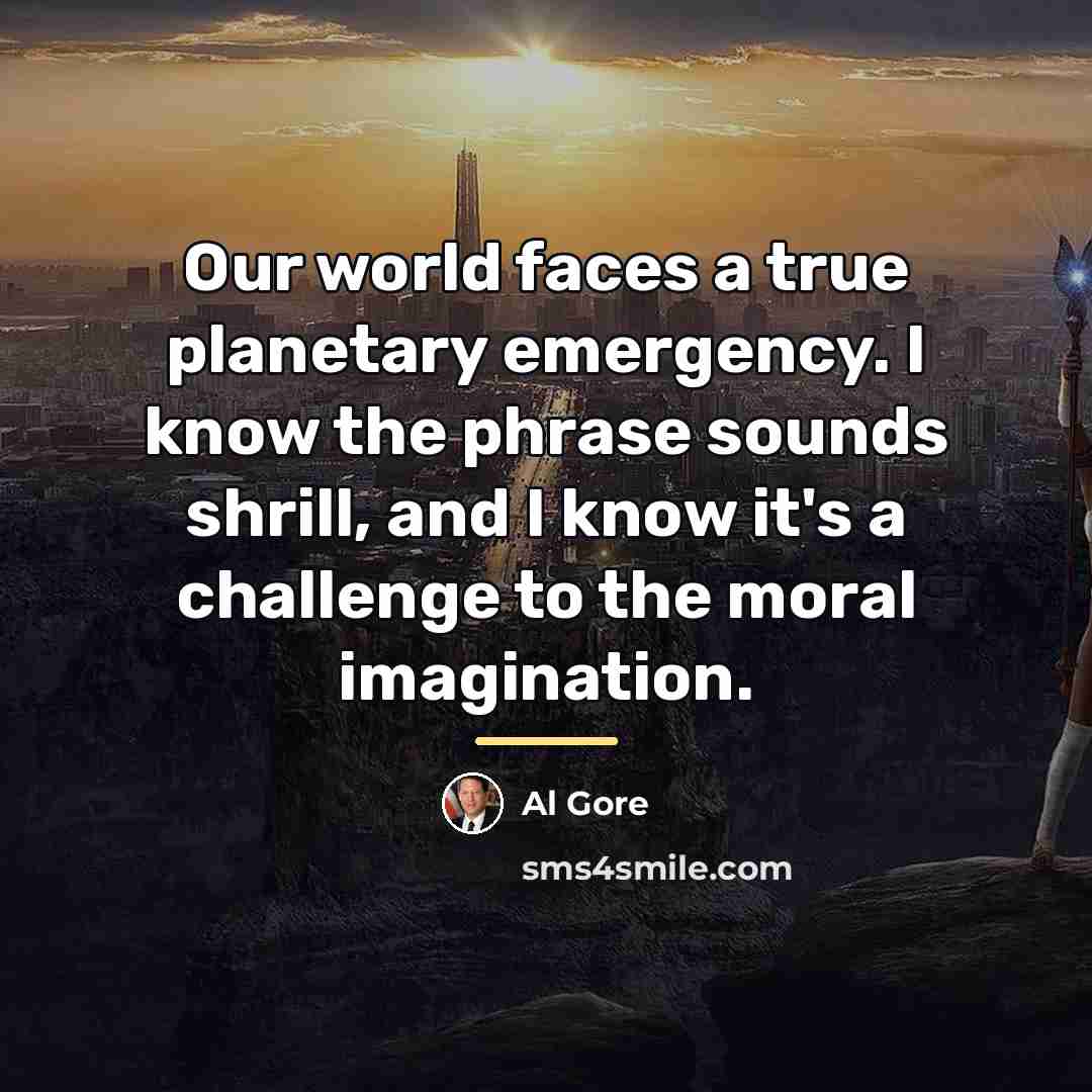 “Our world faces a true planetary emergency. I know the…” quote by Al Gore