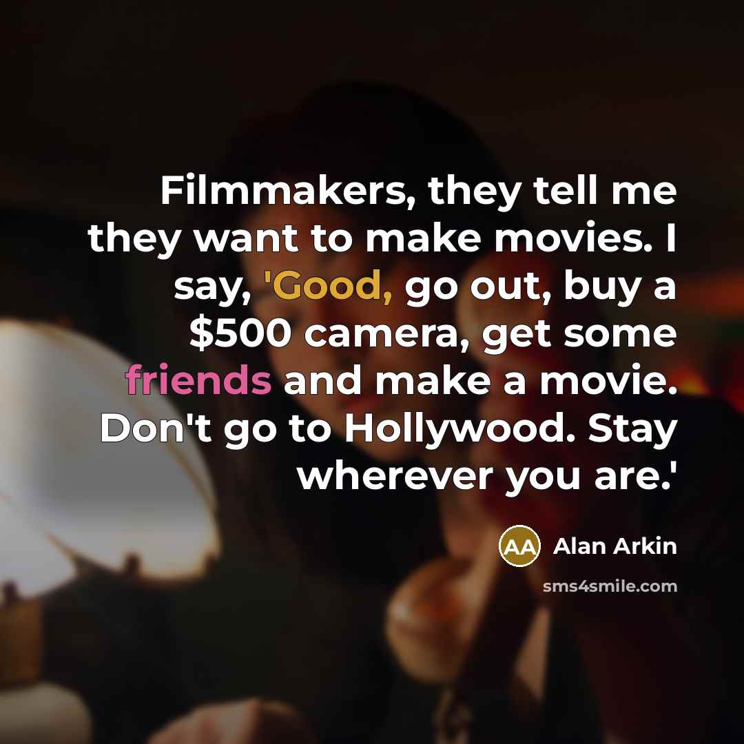 “Filmmakers, they tell me they want to make movies. I…” quote by Alan Arkin