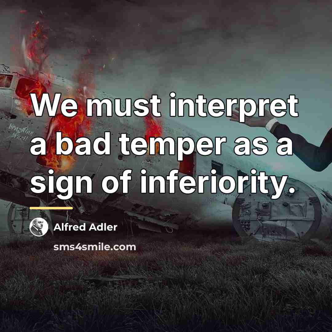 “We must interpret a bad temper as a sign of…” quote by Alfred Adler
