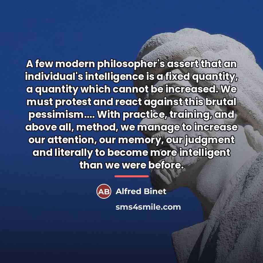 “A few modern philosopher's assert that an individual's intelligence is…” quote by Alfred Binet
