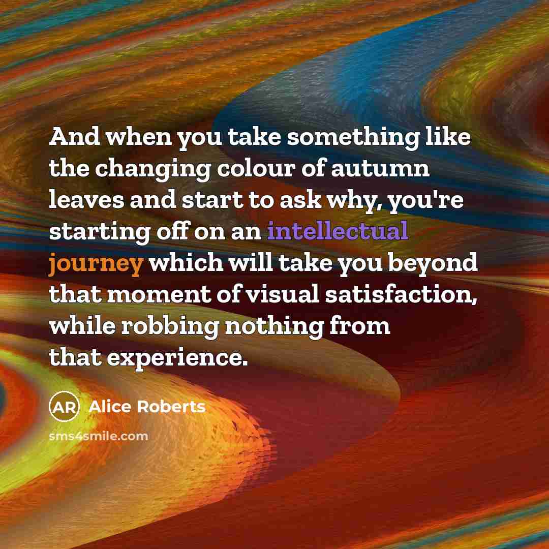 “And when you take something like the changing colour of…” quote by Alice Roberts