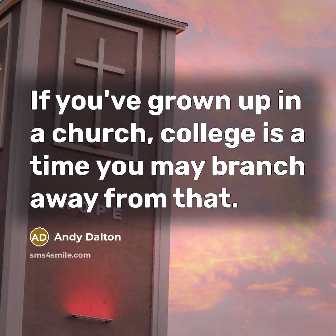 “If you've grown up in a church, college is a…” quote by Andy Dalton