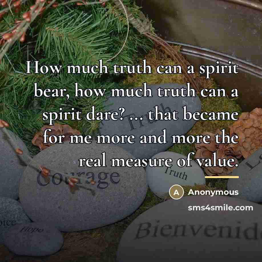 “How much truth can a spirit bear, how much truth…” quote by Anonymous