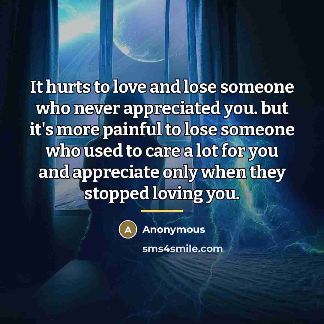 “It hurts to love and lose someone who never appreciated…” quote by Anonymous